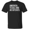 America Texas And 49 Bitches Shirt.jpg