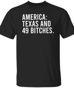 America Texas And 49 Bitches Shirt.jpg