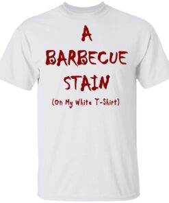 Bbq Stain On My White T Shirt 2.jpg