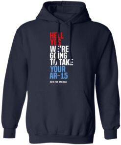 Beto Hell Yes We Re Going To Take Your Ar 15 Hoodie 1.jpg