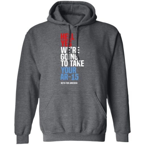 Beto Hell Yes We Re Going To Take Your Ar 15 Hoodie 2.jpg