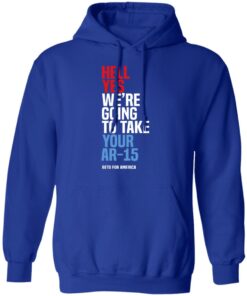 Beto Hell Yes We Re Going To Take Your Ar 15 Hoodie 3.jpg