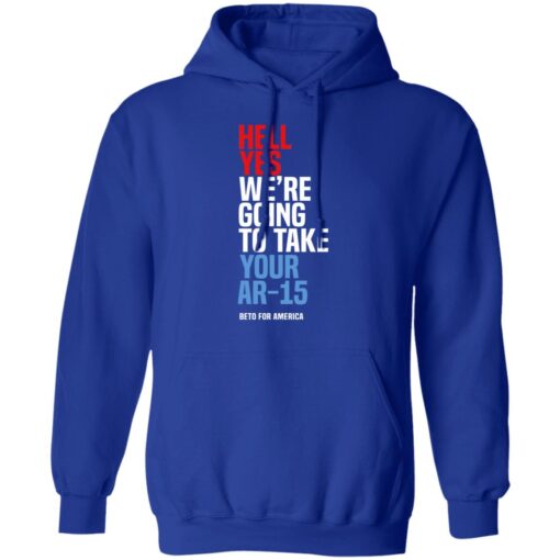 Beto Hell Yes We Re Going To Take Your Ar 15 Hoodie 3.jpg