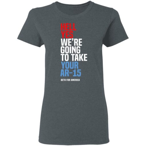 Beto Hell Yes We Re Going To Take Your Ar 15 Women T Shirt 1.jpg