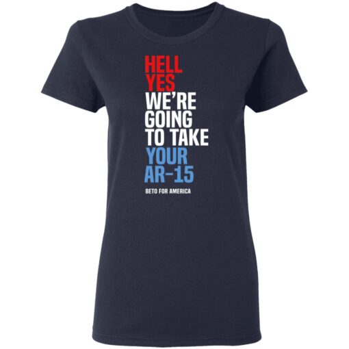 Beto Hell Yes We Re Going To Take Your Ar 15 Women T Shirt 2.jpg