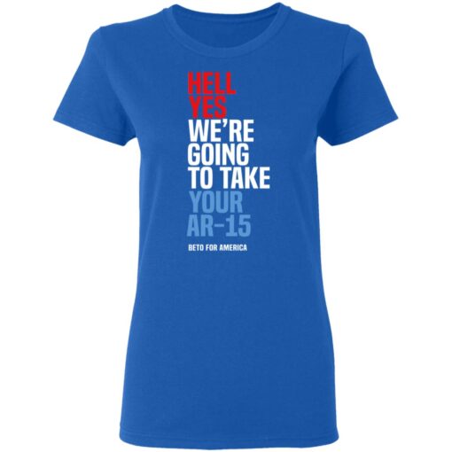 Beto Hell Yes We Re Going To Take Your Ar 15 Women T Shirt 3.jpg