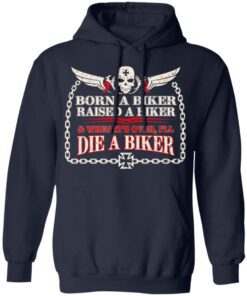 Born A Biker Raised A Biker When It Over I Ll Die A Biker Hoodie 2.jpg