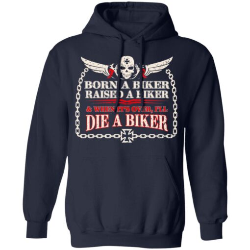 Born A Biker Raised A Biker When It Over I Ll Die A Biker Hoodie 2.jpg