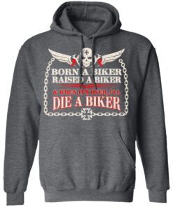 Born A Biker Raised A Biker When It Over I Ll Die A Biker Hoodie 3.jpg