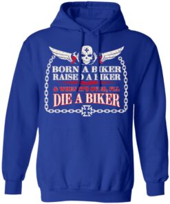 Born A Biker Raised A Biker When It Over I Ll Die A Biker Hoodie 4.jpg