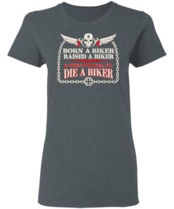 Born A Biker Raised A Biker When It Over I Ll Die A Biker Women T Shirt 2.jpg