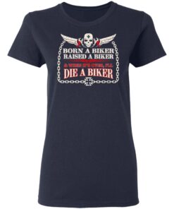 Born A Biker Raised A Biker When It Over I Ll Die A Biker Women T Shirt 3.jpg