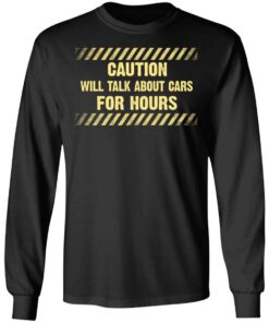 Caution Will Talk About Cars For Hours Long Sleeve.jpg