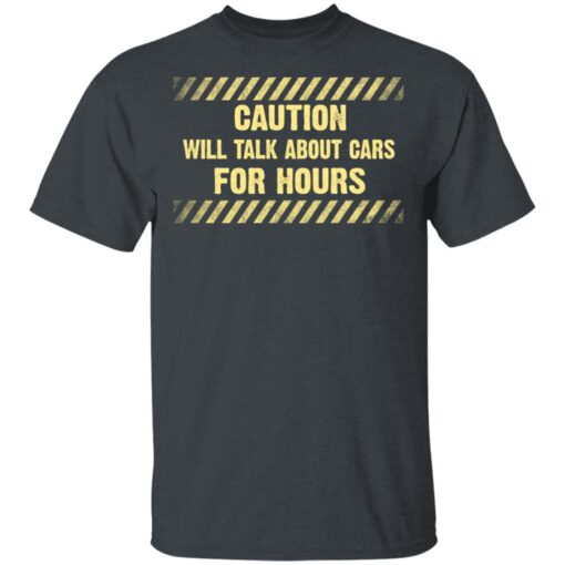 Caution Will Talk About Cars For Hours T Shirt 2.jpg