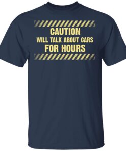 Caution Will Talk About Cars For Hours T Shirt 3.jpg