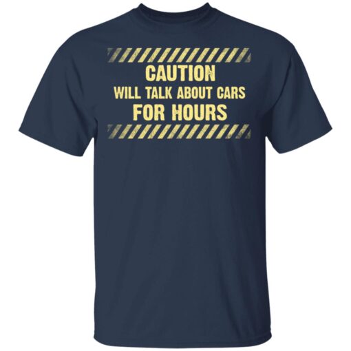 Caution Will Talk About Cars For Hours T Shirt 3.jpg