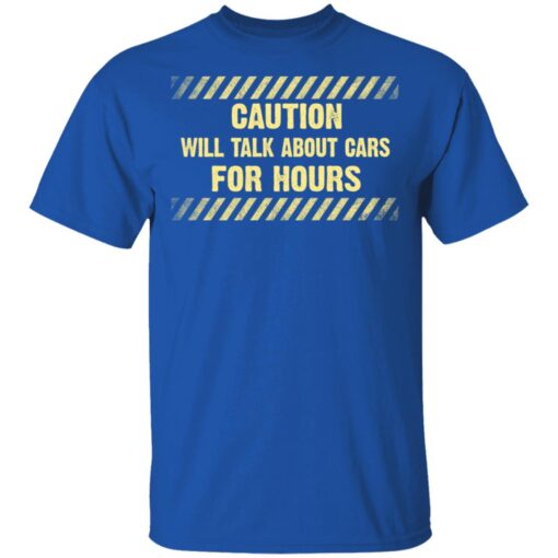 Caution Will Talk About Cars For Hours T Shirt 4.jpg