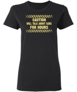 Caution Will Talk About Cars For Hours Women T Shirt 1.jpg