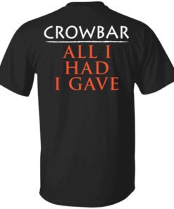 Crowbar Merch All I Had I Gave T Shirt Black Back.jpg