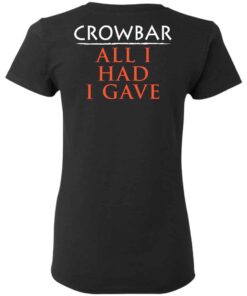 Crowbar Merch All I Had I Gave Women T Shirt Back.jpg