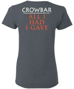 Crowbar Merch All I Had I Gave Women T Shirt Dark Heather Back.jpg