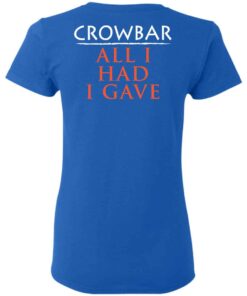 Crowbar Merch All I Had I Gave Women T Shirt Royal Back.jpg