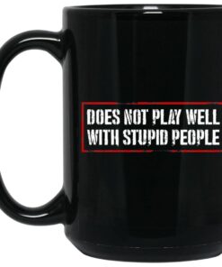 Does Not Play Well With Stupid People Mug 1.jpg