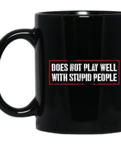 Does Not Play Well With Stupid People Mug.jpg