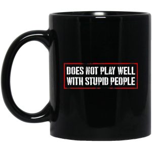 Does Not Play Well With Stupid People Mug.jpg