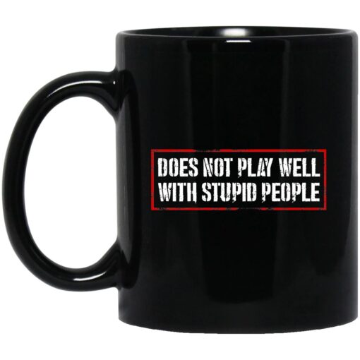 Does Not Play Well With Stupid People Mug.jpg