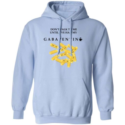 Dont Talk To Me Until Ive Had My Gabapentin Hoodie.jpg