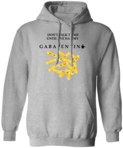 Dont Talk To Me Until Ive Had My Gabapentin Hoodie Sport Grey.jpg