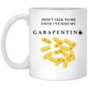 Dont Talk To Me Until Ive Had My Gabapentin Mug.jpg