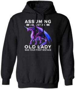 Dragon Assuming I Am Just An Old Lady Was Your First Mistake Hoodie 1.jpg