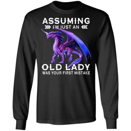 Dragon Assuming I Am Just An Old Lady Was Your First Mistake Long Sleeve 1.jpg