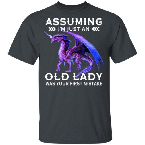 Dragon Assuming I Am Just An Old Lady Was Your First Mistake T Shirt 2.jpg