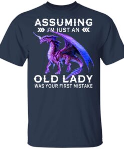 Dragon Assuming I Am Just An Old Lady Was Your First Mistake T Shirt 3.jpg