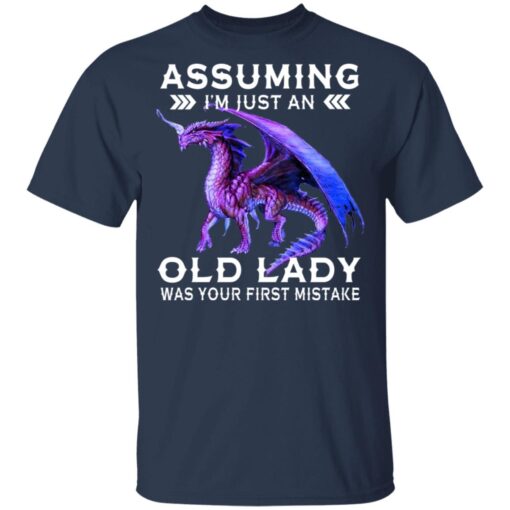 Dragon Assuming I Am Just An Old Lady Was Your First Mistake T Shirt 3.jpg