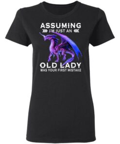 Dragon Assuming I Am Just An Old Lady Was Your First Mistake Women T Shirt 1.jpg