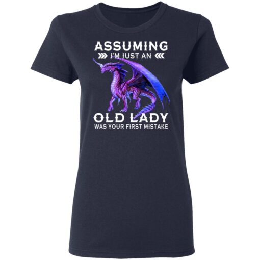 Dragon Assuming I Am Just An Old Lady Was Your First Mistake Women T Shirt 3.jpg