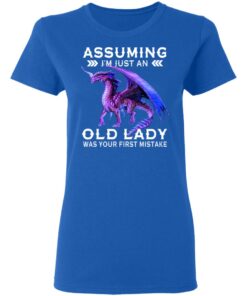 Dragon Assuming I Am Just An Old Lady Was Your First Mistake Women T Shirt 4.jpg