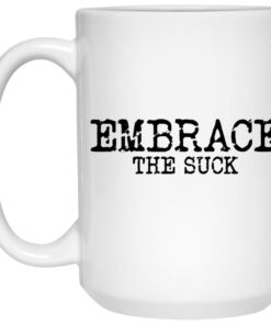 Embrace The Suck Mug 1.jpg