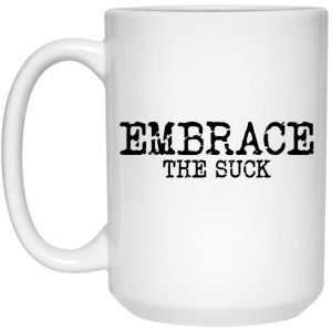 Embrace The Suck Mug 1.jpg