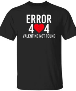 Error 404 Valentine Not Found Shirt.jpg