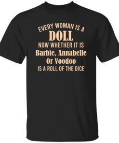 Every Woman Is A Doll Now Whether It Is Barbie Annabelle Or Voodoo Shirt.jpg