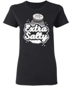 Extra Salty Women T Shirt 1.jpg