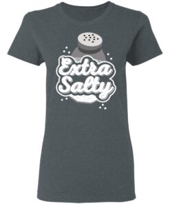 Extra Salty Women T Shirt 2.jpg