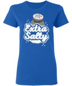 Extra Salty Women T Shirt 4.jpg