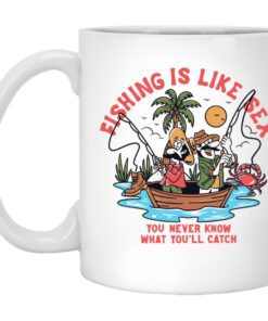 Fishing Is Like Sex You Never Know What You Ll Catch Mug.jpg