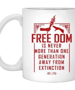 Freedom Is Never More Than One Generation Away From Extinction Mug.jpg